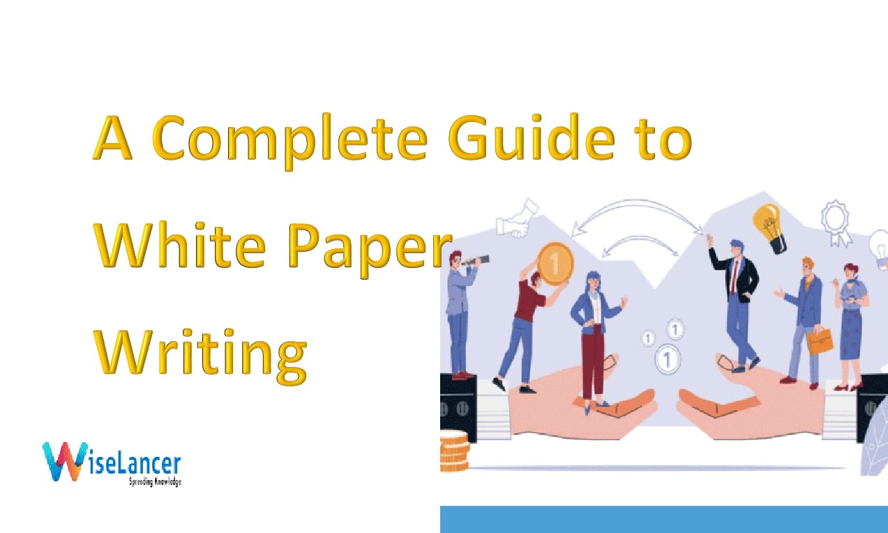 A Complete Guide to White Paper Writing - WiseLancer